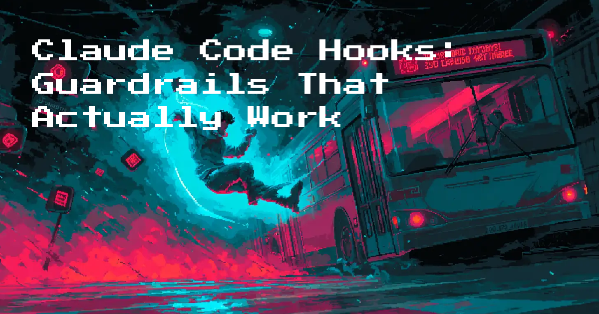 Claude Code Hooks: Guardrails That Actually Work
